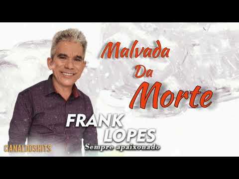FRANK LOPES - MALVADA DA MORTE ( Saudade de Rosa ) 2021