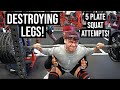 Destroying Legs!|5 Plate Squat Attempts