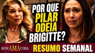 QUEM AMA CUIDA: O SEGREDO DO PAI DE BRIGITTE VEM À TONA! | RESUMO SEMANAL 