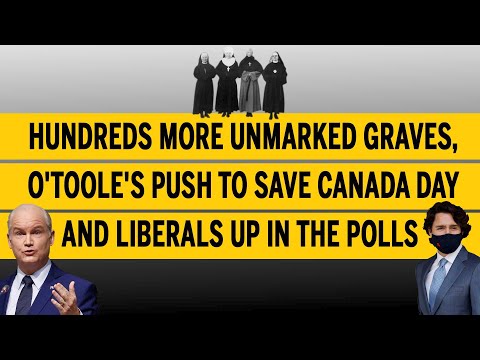 Hundreds more unmarked graves, O'Toole's push to save Canada Day and Liberals up in the polls Ep15