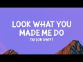 Taylor Swift – Look What You Made Me Do (Lyrics)