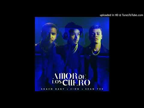 Suazo Baby Ft. Zion y Sean Yev - Amor De Los Cuero