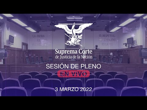 Sesión del Pleno de la SCJN 3 marzo 2022