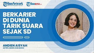 Sosok Andien Aisyah, Aktris, Model dan Musisi yang Berkarier Sejak Duduk di Bangku SD