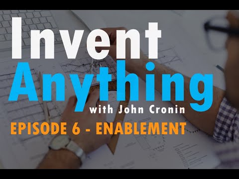 Enablement for Patents and Intellectual Property | Invent Anything with John Cronin Episode 6