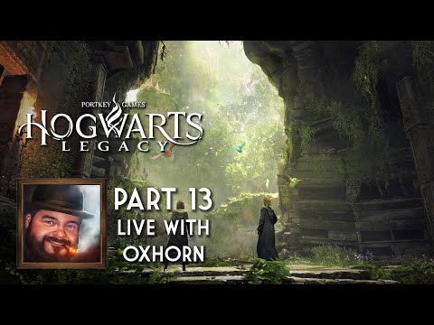 Oxhorn Plays Hogwarts Legacy - Part 13