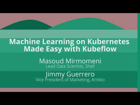 Keynote: Machine Learning on Kubernetes Made Easy With Kubeflow - Masoud Mirmomeni & Jimmy Guerrero