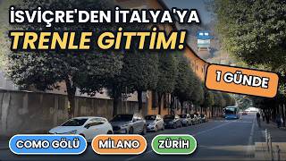 İsviçre'den İtalya'ya Trenle Gittim! 🚆 | 1 Günde Como Gölü, Milano ve Zürih