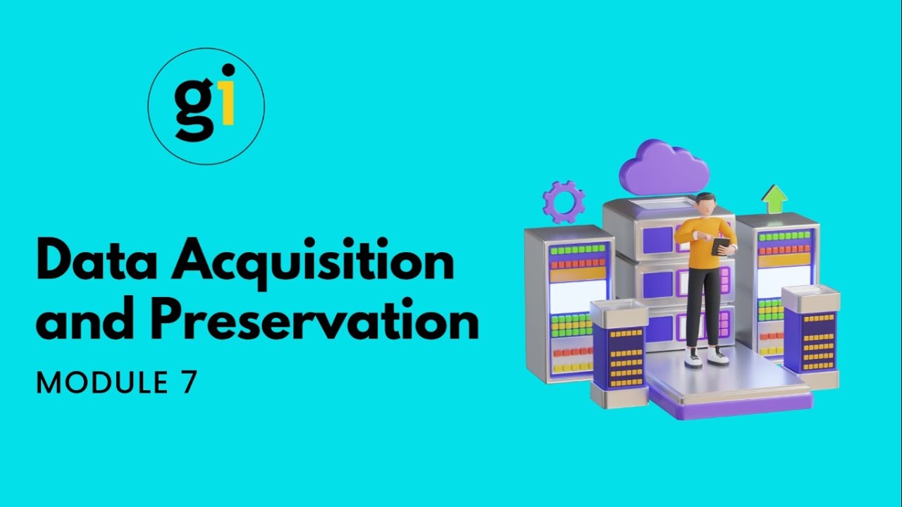 MODULE 7 - Data Acquisition and Preservation