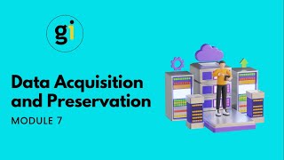 MODULE 7 - Data Acquisition and Preservation