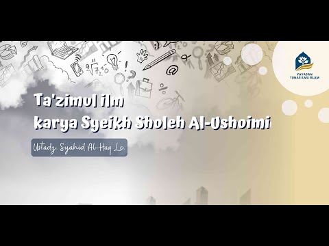 Ta'zimul ilm, karya Syeikh Sholeh Al-Ushoimi - Ustadz Syahid Alhaq. part 2