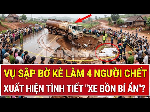 Vụ sập bờ kè làm 4 người chết: Xuất hiện tình tiết "xe bồn bí ẩn", chính quyền nói gì?