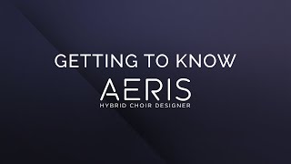 Video thumbnail for Getting To Know Aeris: Hybrid Choir Designer by vir2instruments
