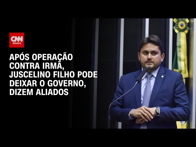 Após operação contra irmã, Juscelino Filho pode deixar o governo, dizem aliados | BASTIDORES CNN
