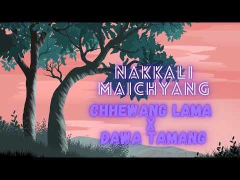 नकाल्ली  मैच्यांग Nakkali Maichyang - (Lyrics) || Chhewang Lama X Dawa Tamang