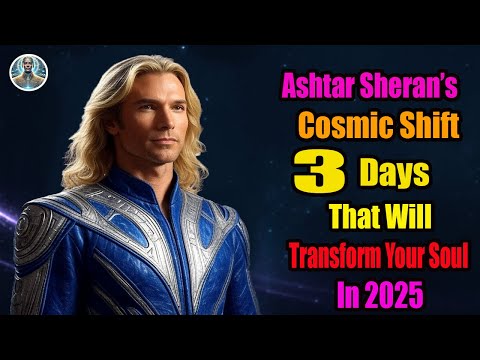 Ashtar Sheran’s Cosmic Shift 3 Days That Will Transform Your Soul in 2025