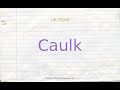 How to pronounce caulk