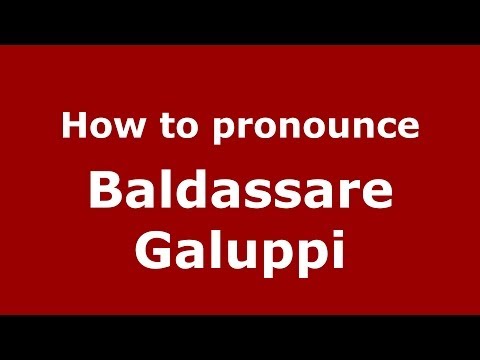 How to pronounce Baldassare Galuppi (Italian/Italy) - PronounceNames.com