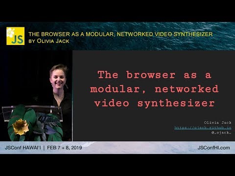 The Browser as a Modular, Networked Video Synthesizer - Olivia Jack | JSConf Hawaii 2019