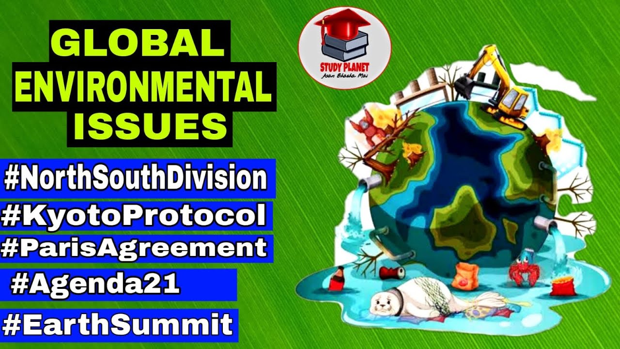 Global Environmental Issues | North-South Conflict on Environment | Agenda 21 | Detail Explanation