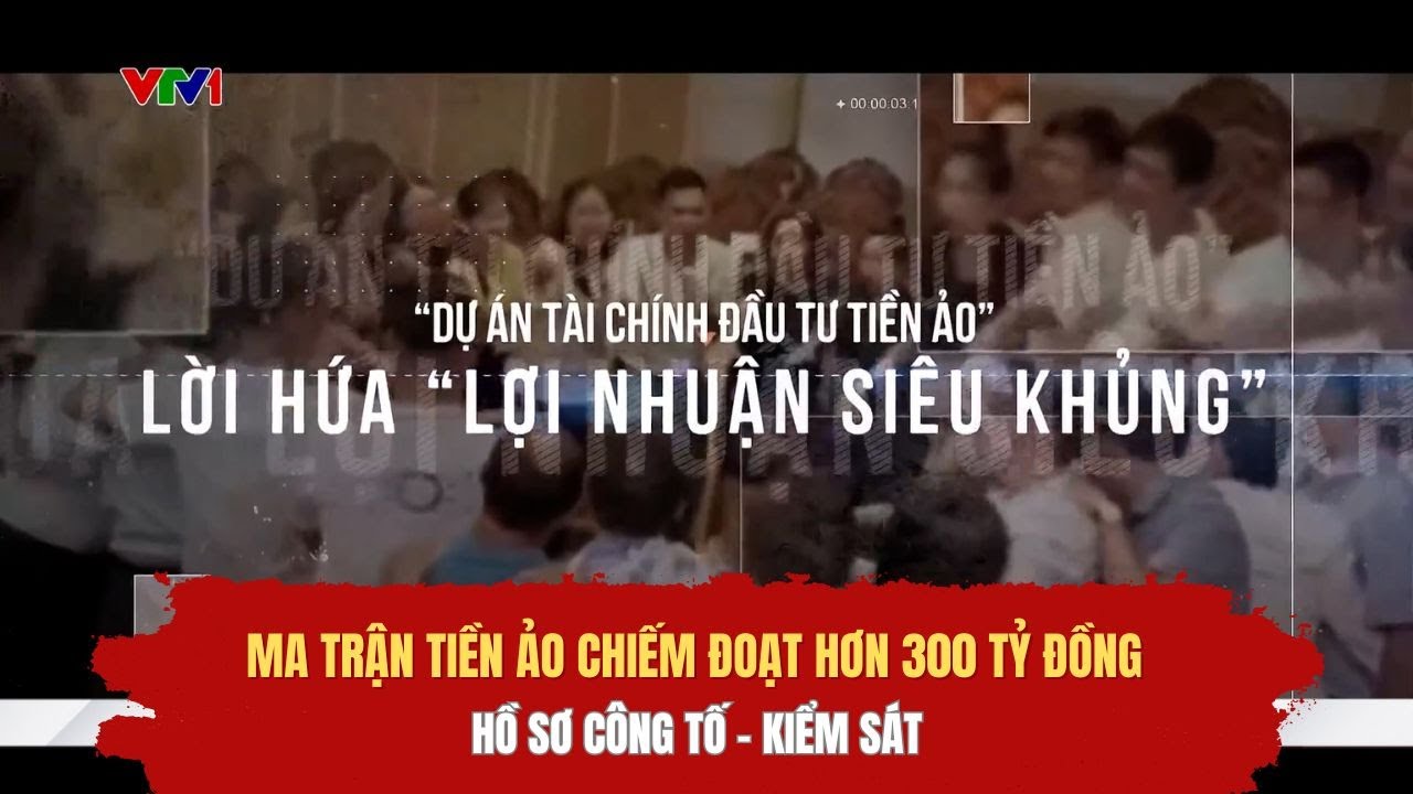 Ma trận tiền ảo chiếm đoạt hơn 300 tỷ đồng