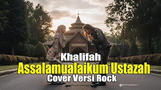 Download lagu Khalifah – Assalamualaikum Ustazah | Cover Versi Rock Modern (LIRIK) mp3