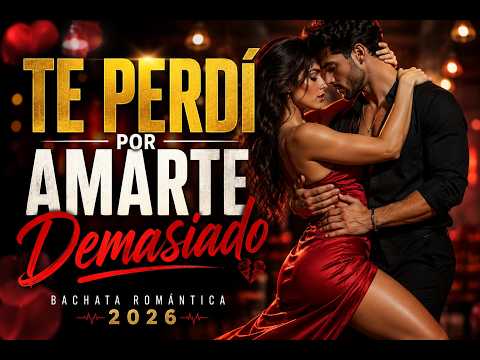 💔 Puro Sentimiento en Bachata 2026 💔 Canciones de Amor, Pasión y Corazones Rotos