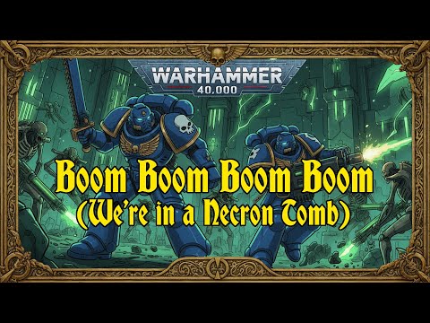 Boom Boom Boom Boom (We're in a Necron Tomb) | A Warhammer 40k Space Marines parody song