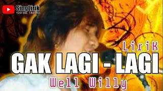 Download lagu WELL WILLY - GAK LAGI LAGI (Lirik) mp3