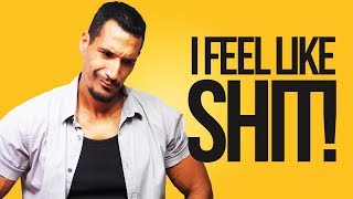 I Feel Like SHIT!