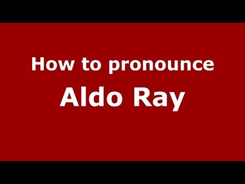 How to pronounce Aldo Ray (Italian/Italy)  - PronounceNames.com