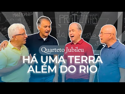 HÁ UMA TERRA ALÉM DO RIO | Quarteto Jubileu