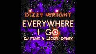 Everywhere I Go - Dizzy Wright (JackEL & FAME Remix)