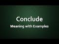 Conclude Meaning with Examples