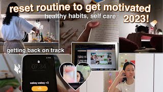 RESET ROUTINE TO GET MOTIVATED 2023! healthy habits, self care, getting back on track
