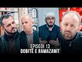 Dobitë e Ramazanit - Episodi 13