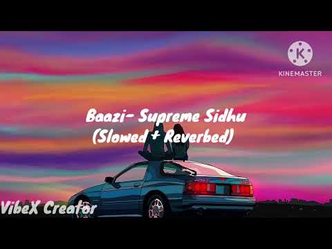 Baazi- Supreme Sidhu Ft- Talwiinder (Slowed + Reverbed)