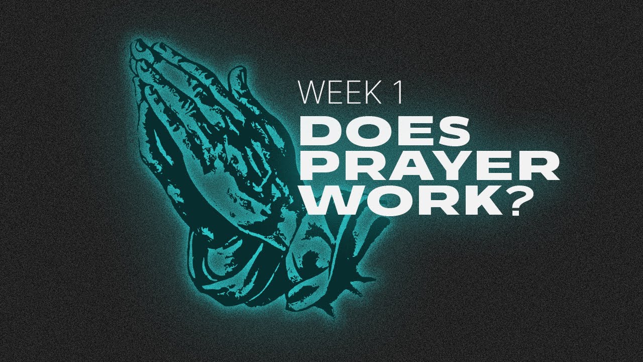 Does Prayer Work? - Week 1