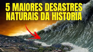 5 MAIORES DESASTRES NATURAIS DA HISTORIA