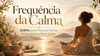🎵 528Hz para Ansiedade e Relaxamento Profundo | Frequência da Calma 🎵