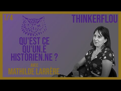 Thinkerflou - Mathilde Larrère (1/4): What is a historian? | Interview