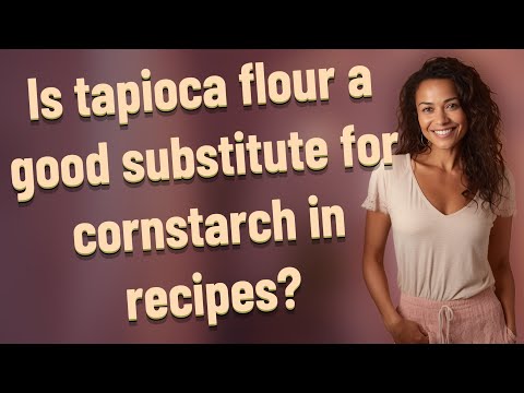 Is tapioca flour a good substitute for cornstarch in recipes?