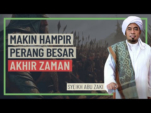 Syeikh Abu Zaki - Makin Hampir Perang Besar Akhir Zaman