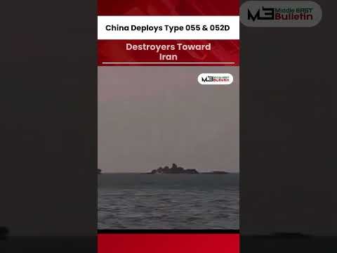 China Sends Advanced Destroyers Toward Iranian Waters as Middle East Tensions Rise