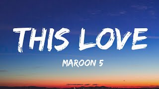 This Love - Maroon 5 (Lyrics) - This love has taken its toll on me
