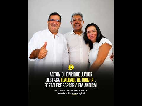 ANTONIO HENRIQUE JÚNIOR DESTACA LEALDADE DE QUINHA E FORTALECE PARCERIA EM ANGICAL