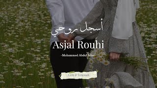 Download lagu Asjal Rouhi - Mohammed Abdul Jabar | أسَجِل رَوْحِي (Lirik Arab Latin & Terjemah) mp3