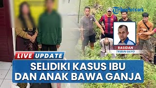 Miris! Ibu Ajak Anak di Gayo Lues Nekat Edarkan 16,5 Kg Ganja Kering ke Takengon