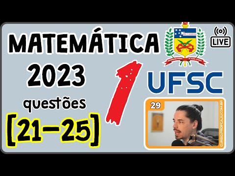 🔴 [UFSC 2023] Correção da prova 2023 de Matemática [Questões 21 até 25]