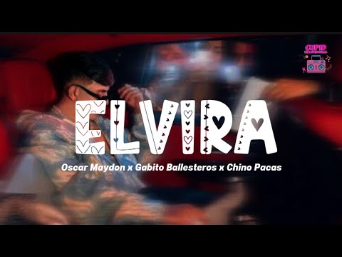 Oscar Maydon x Gabito Ballesteros x Chino Pacas - Elvira (Letra)